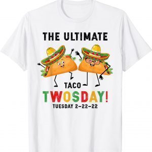 The Ultimate Taco Twosday Tuesday February 22nd 2022 Limited Shirt