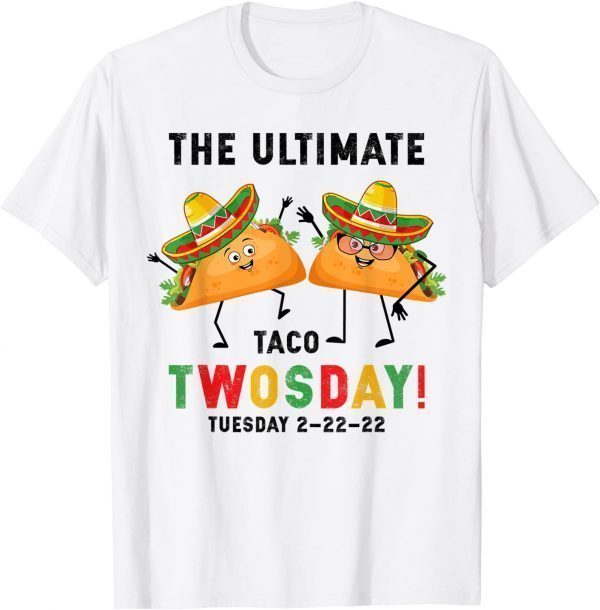 The Ultimate Taco Twosday Tuesday February 22nd 2022 Limited Shirt