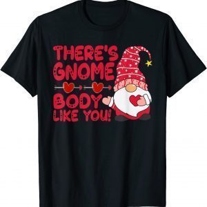 There’s Gnome Body Like You Valentine 2022 Shirt