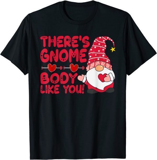 There’s Gnome Body Like You Valentine 2022 Shirt