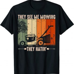 They See Me Mowing They Hatin Lawn Mower Landscaping 2022 Shirt