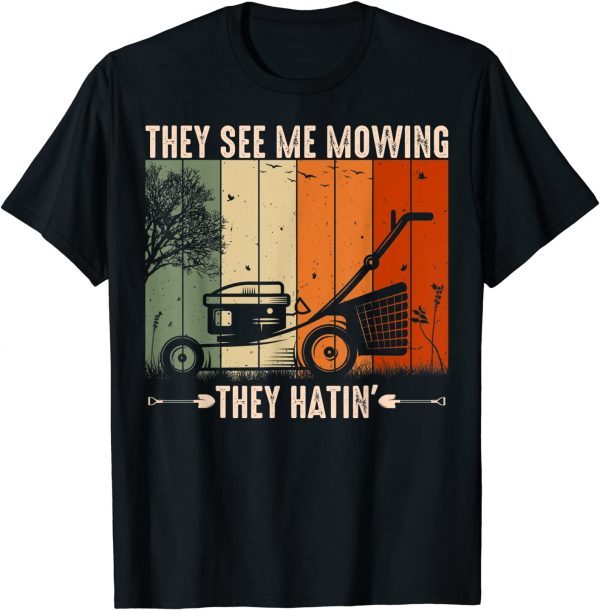 They See Me Mowing They Hatin Lawn Mower Landscaping 2022 Shirt