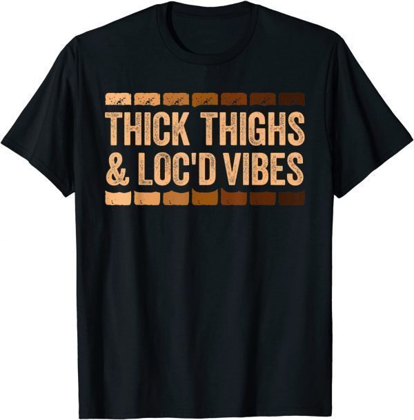 Thick Thighs and Loc'd Vibes Gift Shirt