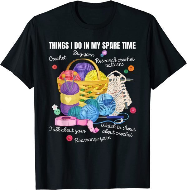 Things I do in my spare time Crochet Lovers Arts and Crafts 2022 Shirt