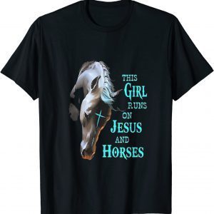 This Girl Runs On Jesus And Horses 2022 Shirt