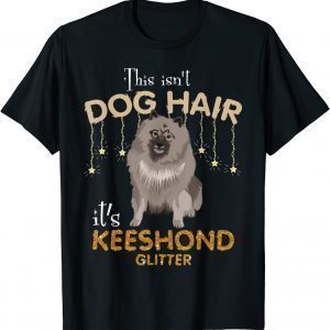 This Isn't Dog Hair It's Keeshond Glitter Unisex Shirt