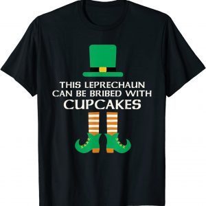 This Leprechaun Can Be Bribed With Cupcakes St. Paddy Day 2022 Shirt