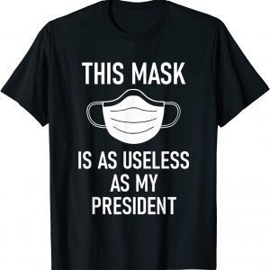 This Mask is as Useless as My President ,No Mask No Vax Classic Shirt