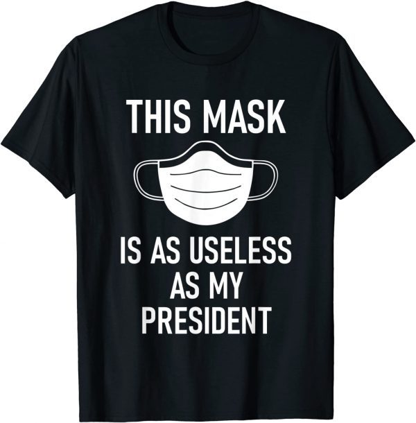 This Mask is as Useless as My President ,No Mask No Vax Classic Shirt