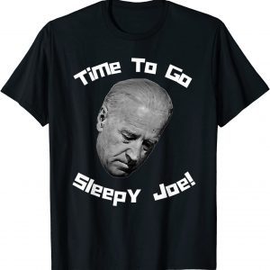 Time To Go Sleepy Joe! Funny Snarky Joe Biden Anti Democrat T-Shirt