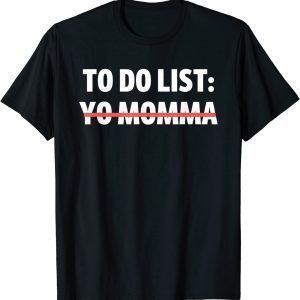 To Do List Yo Momma Joke Sarcasm Sarcastic Joking Mom Classic Shirt