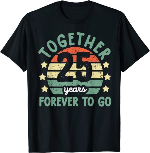 Together 25 Years Forever To Go Tee 25th Wedding Anniversary Classic Shirt