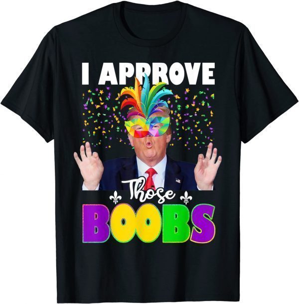 Trump I Approve Those Boobs Mardi Gras Carnival Costume Gift Shirt