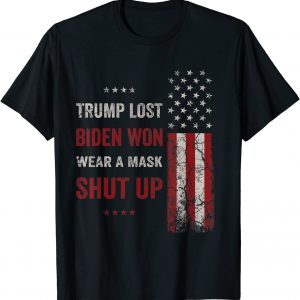 Trump Lost Biden Won Wear A Mask Shut Up American Flag Classic Shirt