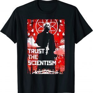 Trust The Scientism Anti President T-Shirt