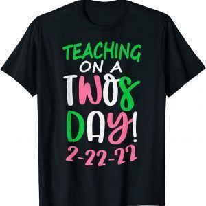 Tuesday February 22nd 2022 Teaching on a Twosday 2-22-22 Classic Shirt
