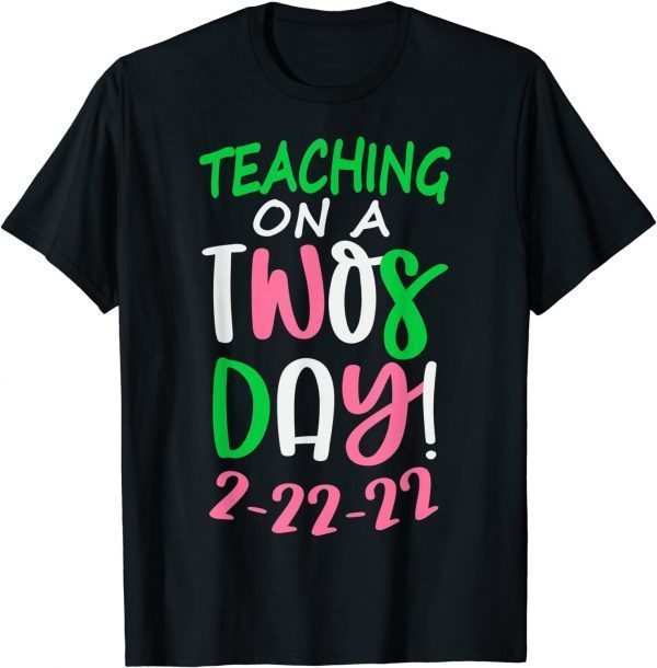 Tuesday February 22nd 2022 Teaching on a Twosday 2-22-22 Classic Shirt