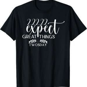 Twosday 2022 Expect Great Things Tuesday 22nd February 2022 T-Shirt