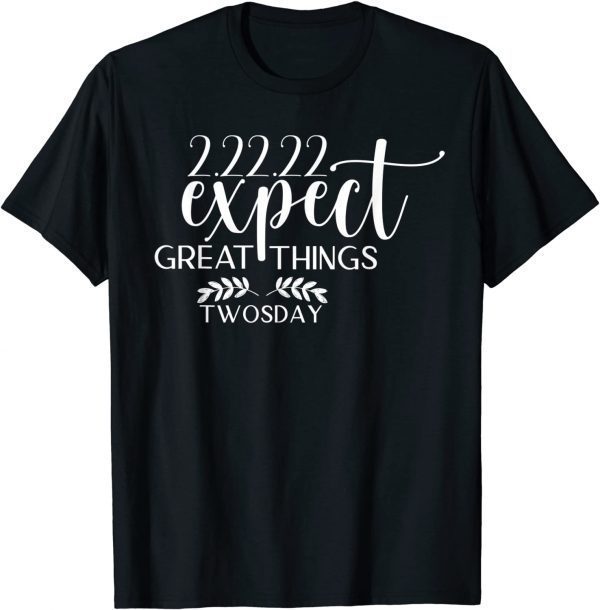 Twosday 2022 Expect Great Things Tuesday 22nd February 2022 T-Shirt