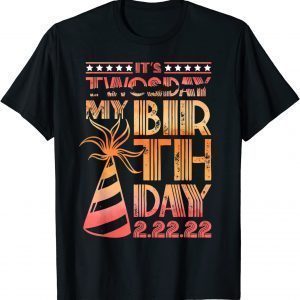 Twosday Tuesday 2 22 22 Feb 2nd, 2022 Birthday It's My Birthday Gift Shirt