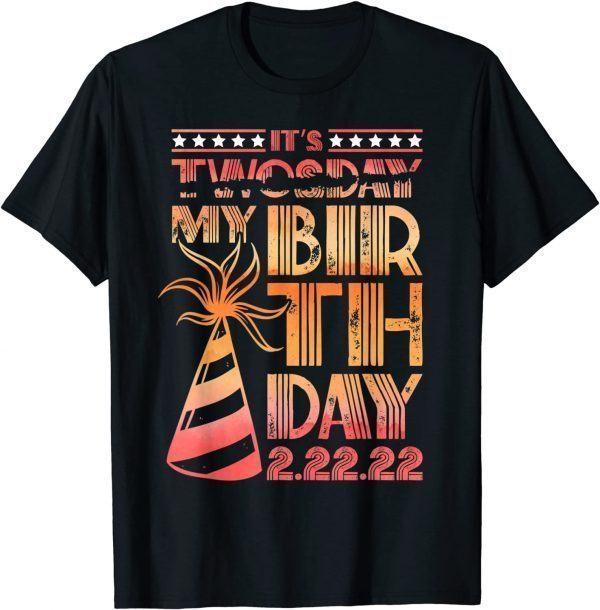 Twosday Tuesday 2 22 22 Feb 2nd, 2022 Birthday It's My Birthday Gift Shirt