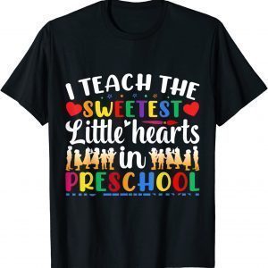 I Teach The Sweetest Hearts Preschool Valentine Day 2022 Shirt