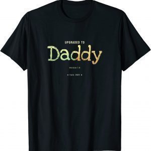 Upgraded to Daddy in 2022 Parenthood Limited Shirt