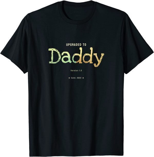 Upgraded to Daddy in 2022 Parenthood Limited Shirt