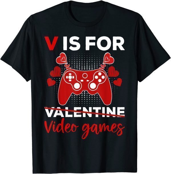 V Is For Video Games Valentines Day Gamer heart 2022 Shirt