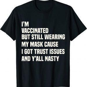 Vaccinated Quote -I'm Vaccinated But Still Wearing My Mask 2022 Shirt