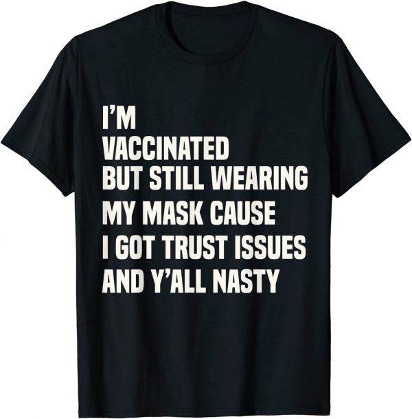 Vaccinated Quote -I'm Vaccinated But Still Wearing My Mask 2022 Shirt