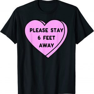 Valentine's Day 2022 Please Stay 6 Feet Away Valentine Unisex Shirt