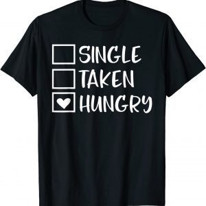 Valentines Day Single Taken Hungry Food Lover Foodie Unisex Shirt