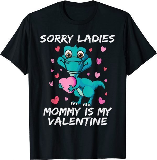 Valentines Day Sorry Ladies Mommy Is My Valentine 2022 Shirt