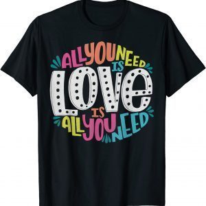 Valentine's Day product All You Need Is Love 2022 T-Shirt