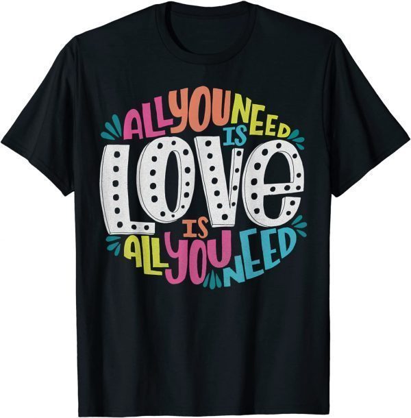 Valentine's Day product All You Need Is Love 2022 T-Shirt