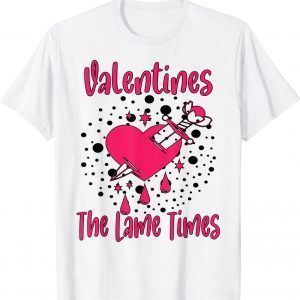 Valentines Is The Lame Times Classic Cute Valentines Quote Unisex Shirt