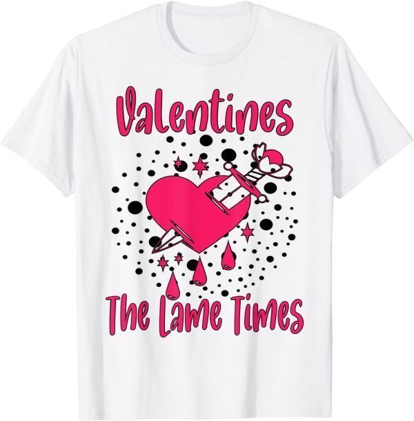 Valentines Is The Lame Times Classic Cute Valentines Quote Unisex Shirt