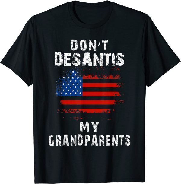 Vintage Desantis Ron Don't Desantis My Grandparents America Gift Shirt