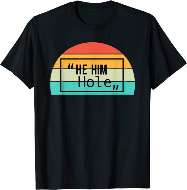 Vintage He Him Hole Quote Valentine's Cool He Him Hole Gift T-Shirt
