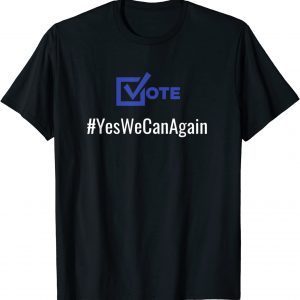 Vote Yes We Can Again Biden 2022 Political Campaign Election Gift Shirt