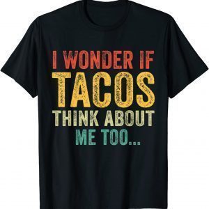 WI Wonder If Tacos Think About Me Too Classic Shirt