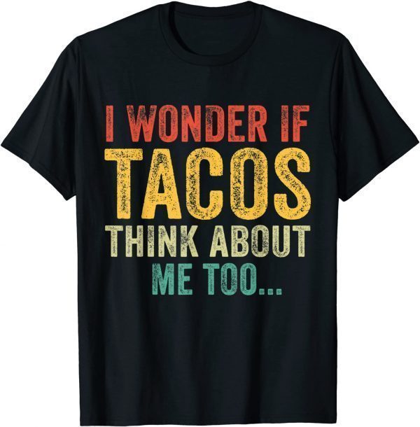 WI Wonder If Tacos Think About Me Too Classic Shirt
