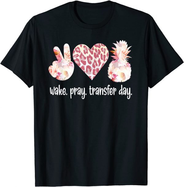 Wake Pray IVF Transfer Day IVF Mom IVF Dad 2022 Shirt