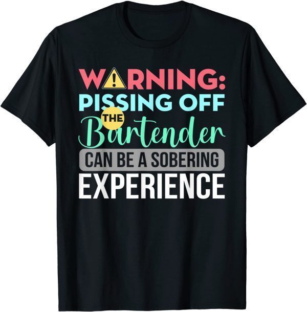 Warning Pissing Off The Bartender Classic Shirt