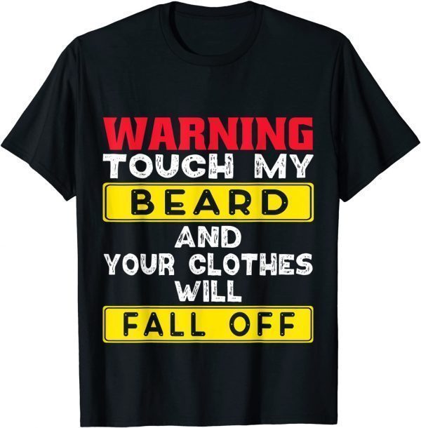 Warning Touch My Beard And Your Clothes Fall Off Bearded Man T-Shirt