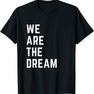 We Are The Dream Black History 2022 Shirt
