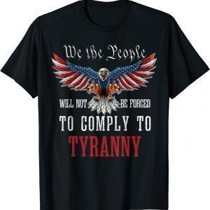 We The People Will Not Be Forced To Comply To Tyranny Classic Shirt