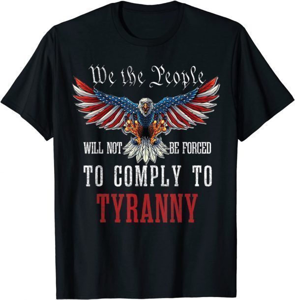 We The People Will Not Be Forced To Comply To Tyranny Classic Shirt