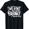 We don't talk about Bruno no no limited Shirt